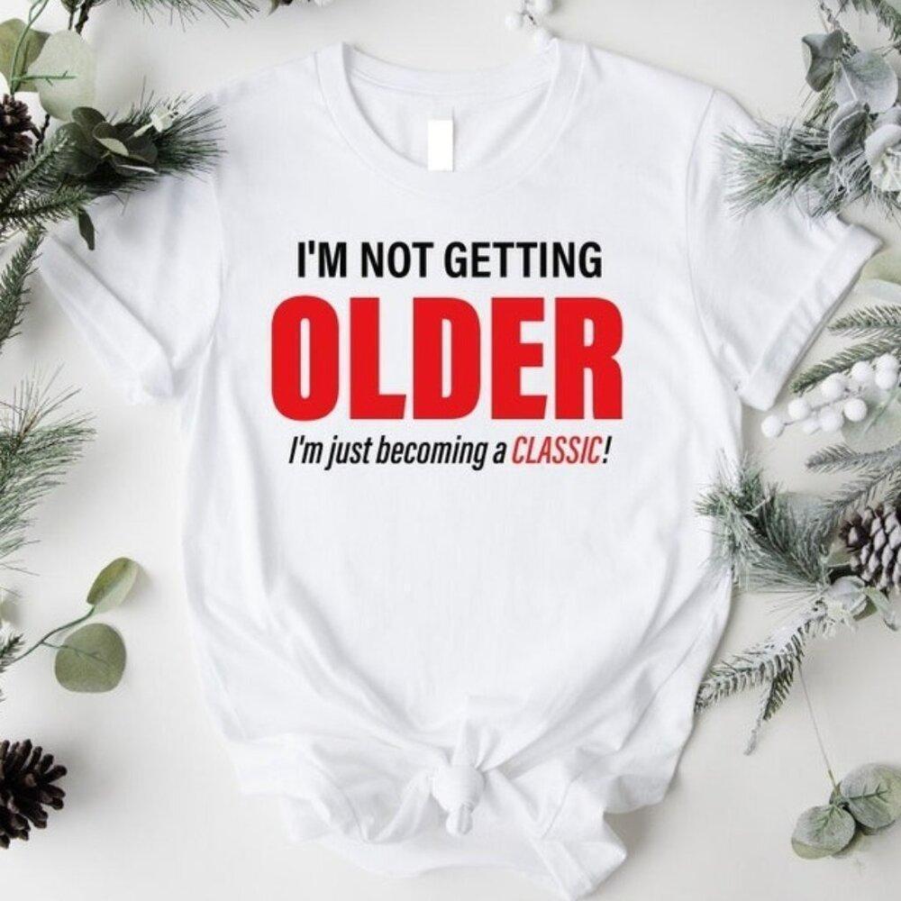 Im Not Getting Older Im Just Becoming A Classic Retro Humor Collector Gift Tee